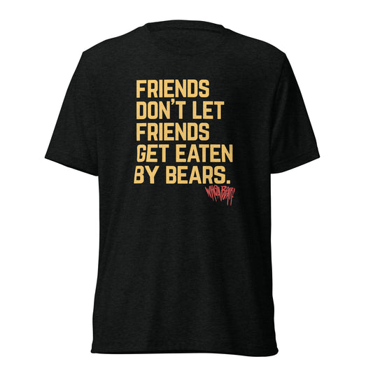 Friends Don't Let Friends Get Eaten By Bears